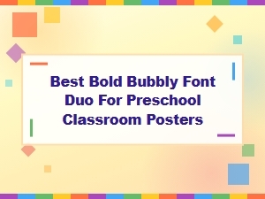 Best Bold Bubbly Font Duo for Preschool Classroom Posters