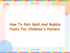 Bold and Bubbly Font Pairings for Fun Children's Posters