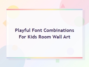 Bold and Bubbly Font Combos for Kids Room Wall Art