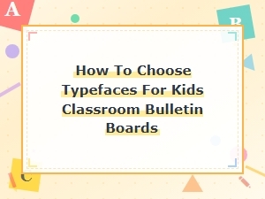 Best Fonts for Kids Classroom Bulletin Boards: a Teacher's Typeface Guide