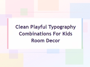 Playful Minimal Typography Combos Perfect for Kids Room Decor
