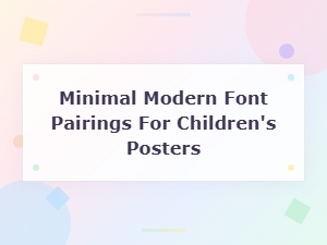 Minimal Modern Font Pairings for Children's Posters