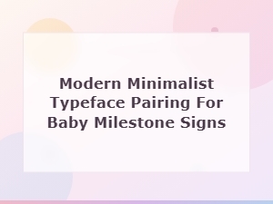Modern Minimalist Typeface Pairing for Baby Milestone Signs