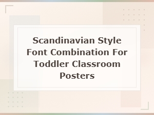 Minimal Scandinavian Font Pairings for Toddler Classroom Posters