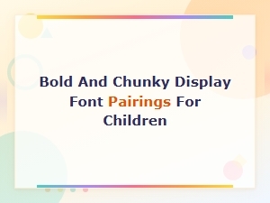 Bold and Chunky Display Font Pairings Kids Will Love