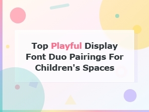 Playful Display Font Duo Pairings for Fun Children's Spaces